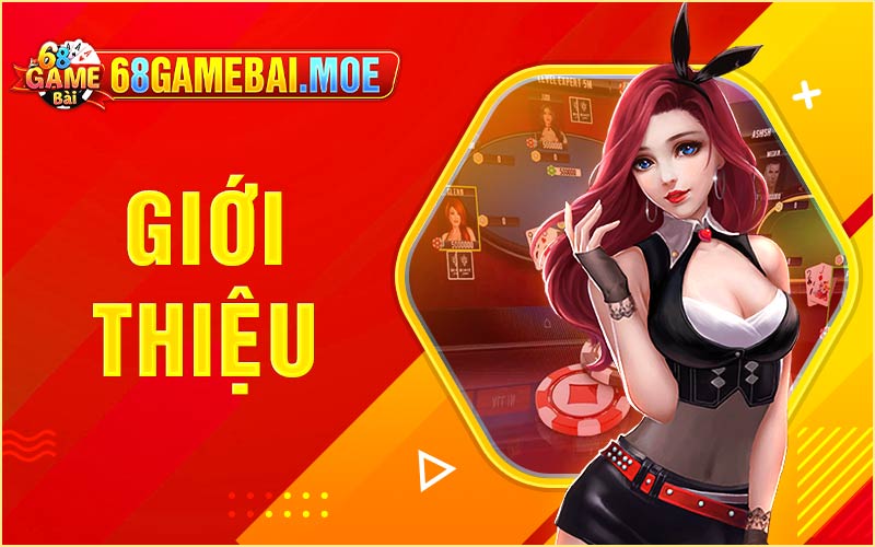 Giới thiệu 68 Game Bài - Game bài đổi thưởng đẳng cấp nhất Việt Nam