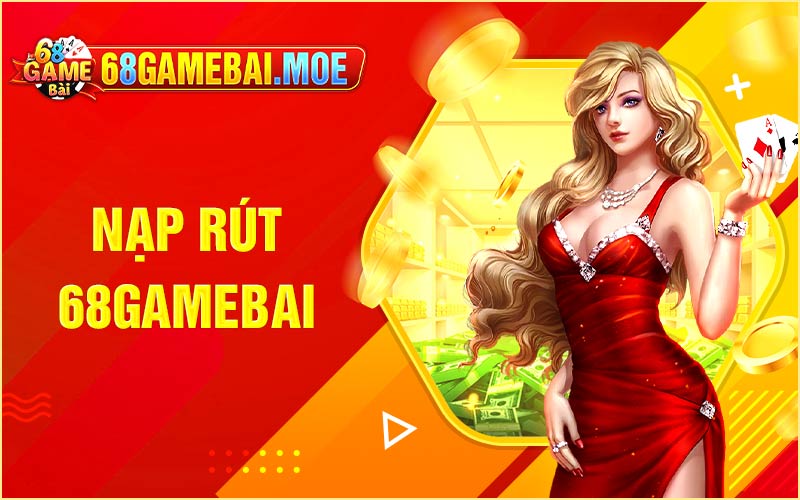 Tham khảo chi tiết phương thức nạp rút 68 game bài đổi thưởng