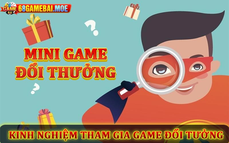 Kinh nghiệm tham gia game đổi thưởng