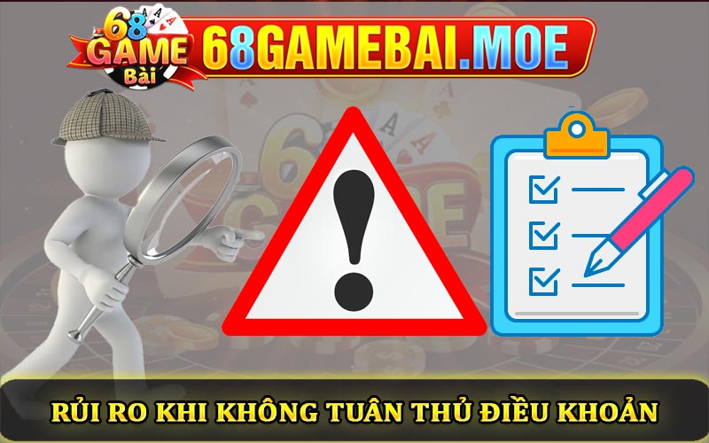 Rủi ro khi không tuân thủ điều khoản cổng game bài 68