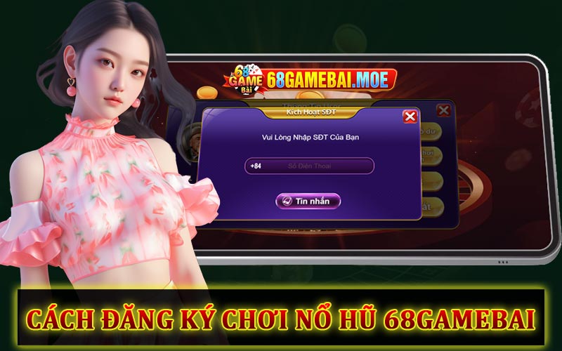 Cách đăng ký chơi nổ hũ 68GameBai