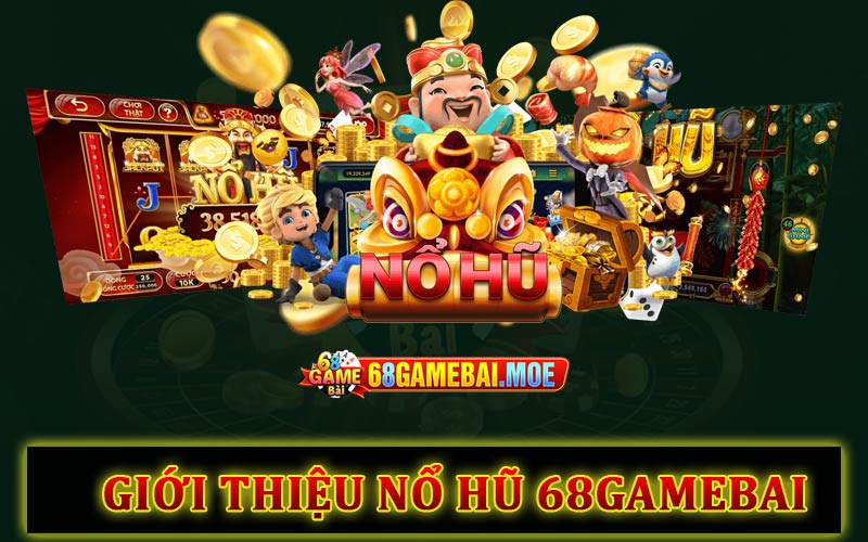 Giới thiệu game nổ hũ đổi thưởng 68GameBai