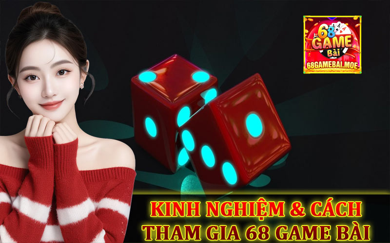 Kinh nghiệm và cách tham gia 68GB chơi Tài Xỉu Online