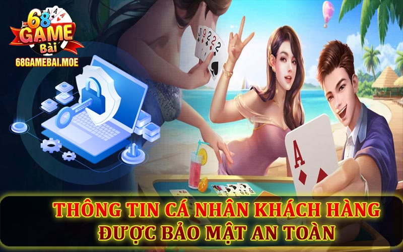 Thông tin cá nhân khách hàng được bảo mật an toàn