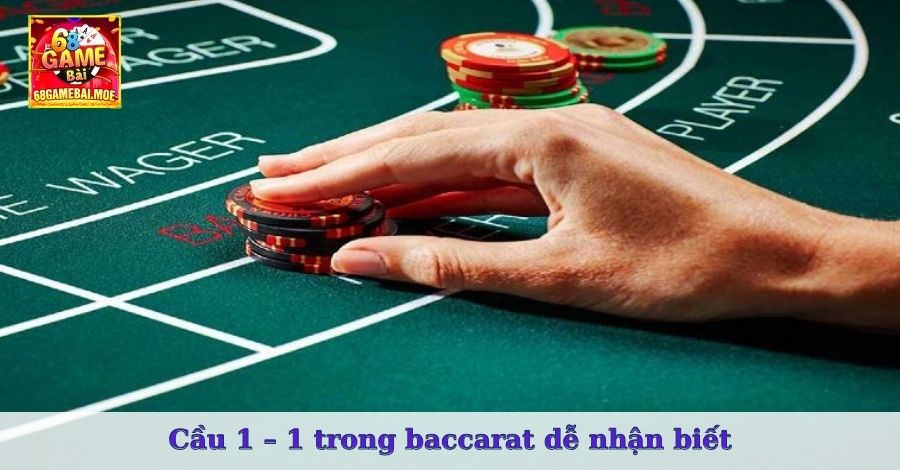 Cầu 1 – 1 trong baccarat dễ nhận biết