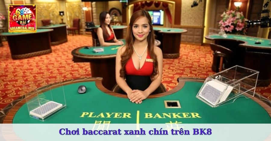 Chơi baccarat xanh chín trên BK8