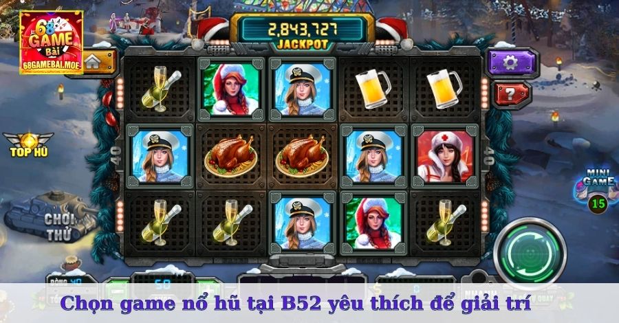 Chọn game nổ hũ tại B52 yêu thích để giải trí