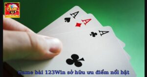 Game bài 123Win sở hữu ưu điểm nổi bật