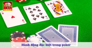 Hành động đặc biệt trong poker