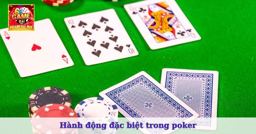 Hành động đặc biệt trong poker