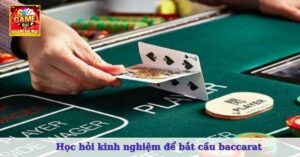 Học hỏi kinh nghiệm để bắt cầu baccarat