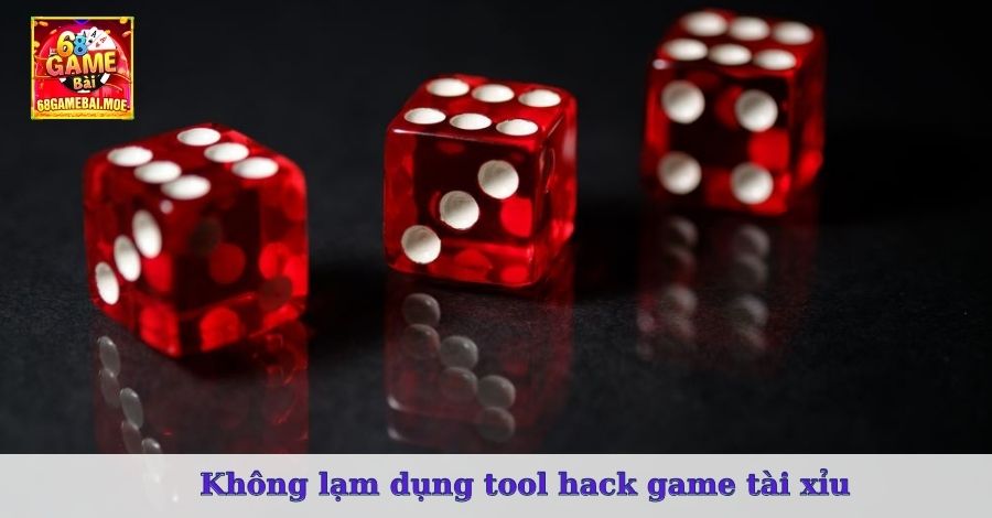 Không lạm dụng tool hack game tài xỉu