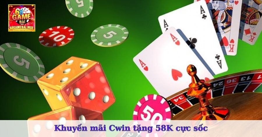 Khuyến mãi Cwin tặng 58K cực sốc