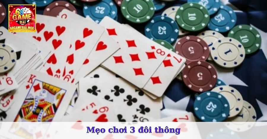 Mẹo chơi 3 đôi thông