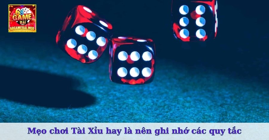 Mẹo chơi Tài Xỉu hay là nên ghi nhớ các quy tắc