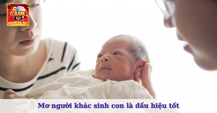 Mơ người khác sinh con là dấu hiệu tốt