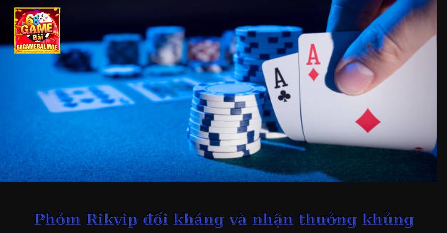 Phỏm Rikvip đối kháng và nhận thưởng khủng