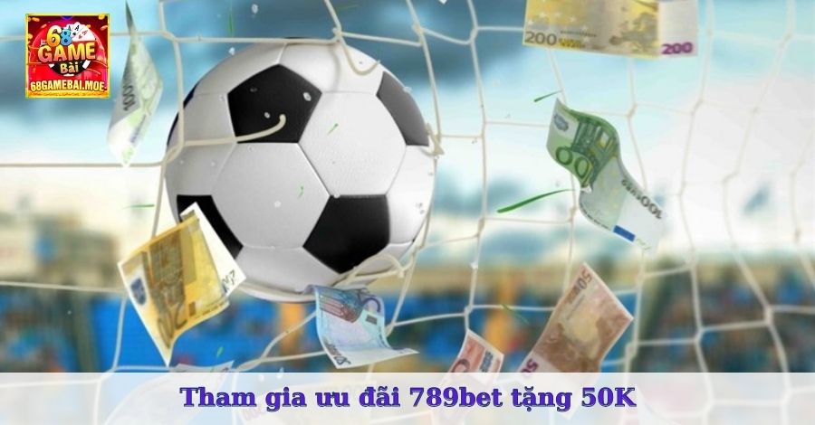 Tham gia ưu đãi 789bet tặng 50K