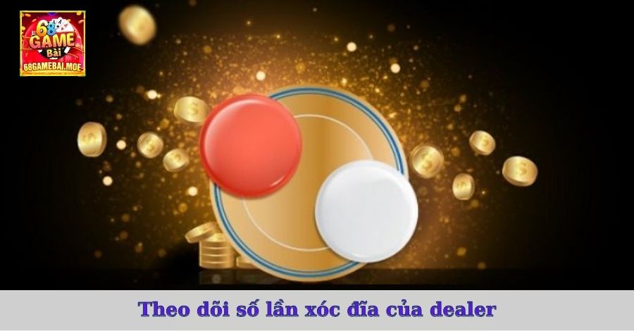 Theo dõi số lần xóc đĩa của dealer