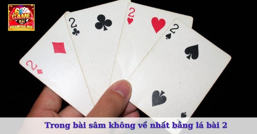 Trong bài sâm không về nhất bằng lá bài 2