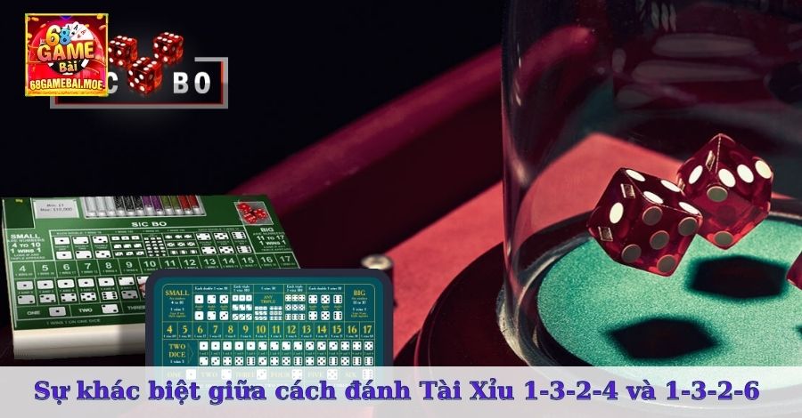 Sự khác biệt giữa cách đánh Tài Xỉu 1-3-2-4 và 1-3-2-6