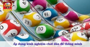 Áp dụng kinh nghiệm chơi dàn đề thông minh