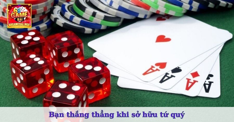 Bạn thắng thẳng khi sở hữu tứ quý