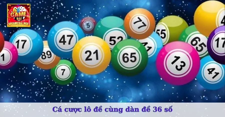 Cá cược lô đề cùng dàn đề 36 số