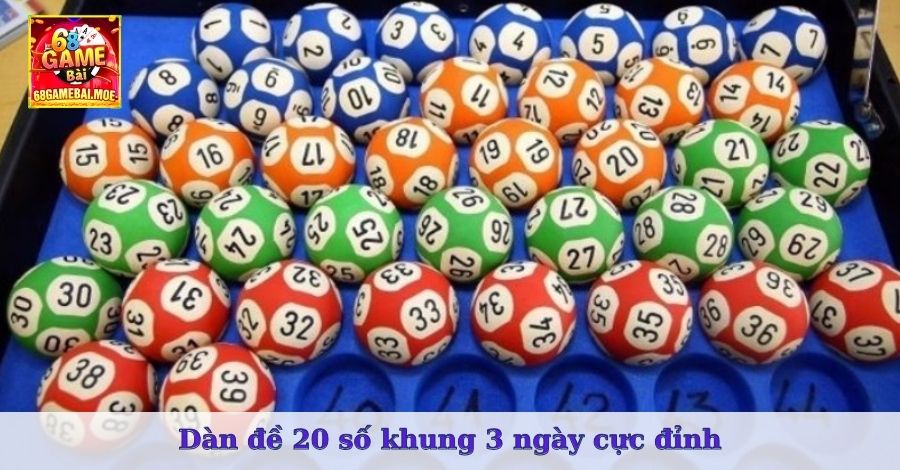 Dàn đề 20 số khung 3 ngày cực đỉnh