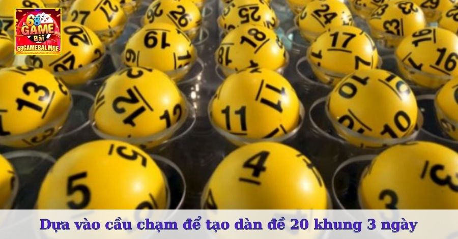 Dựa vào cầu chạm để tạo dàn đề 20 khung 3 ngày