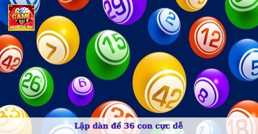 Lập dàn đề 36 con cực dễ