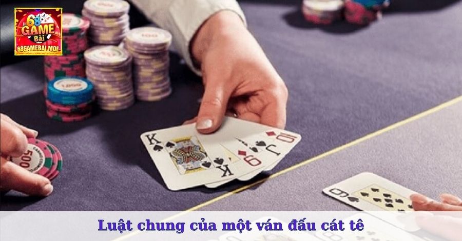 Luật chung của một ván đấu cát tê