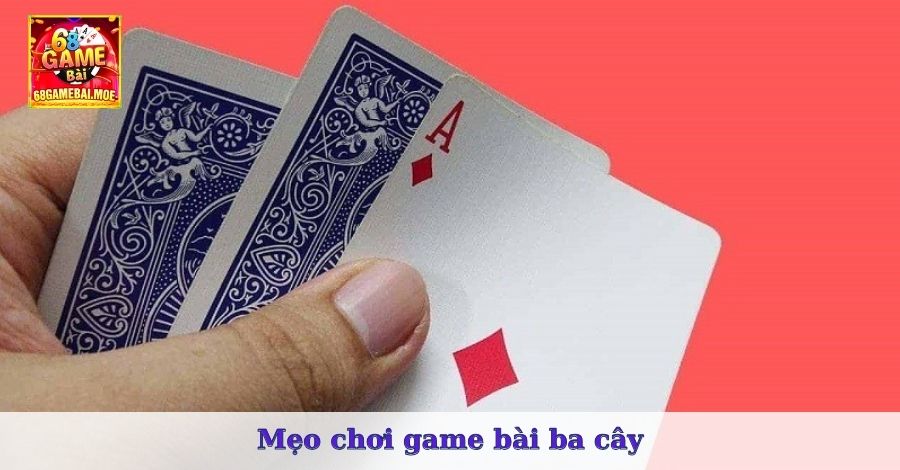 Mẹo chơi game bài ba cây