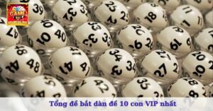 Tổng đề bắt dàn đề 10 con VIP nhất