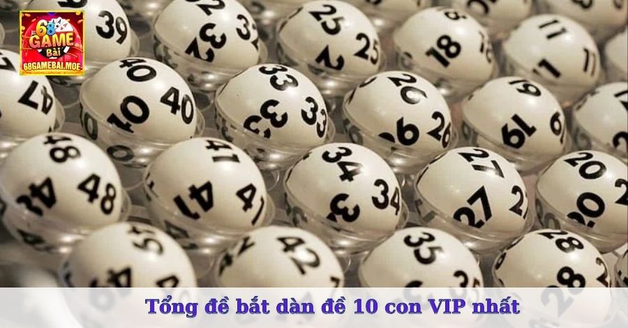 Tổng đề bắt dàn đề 10 con VIP nhất