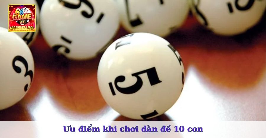 Ưu điểm khi chơi dàn đề 10 con